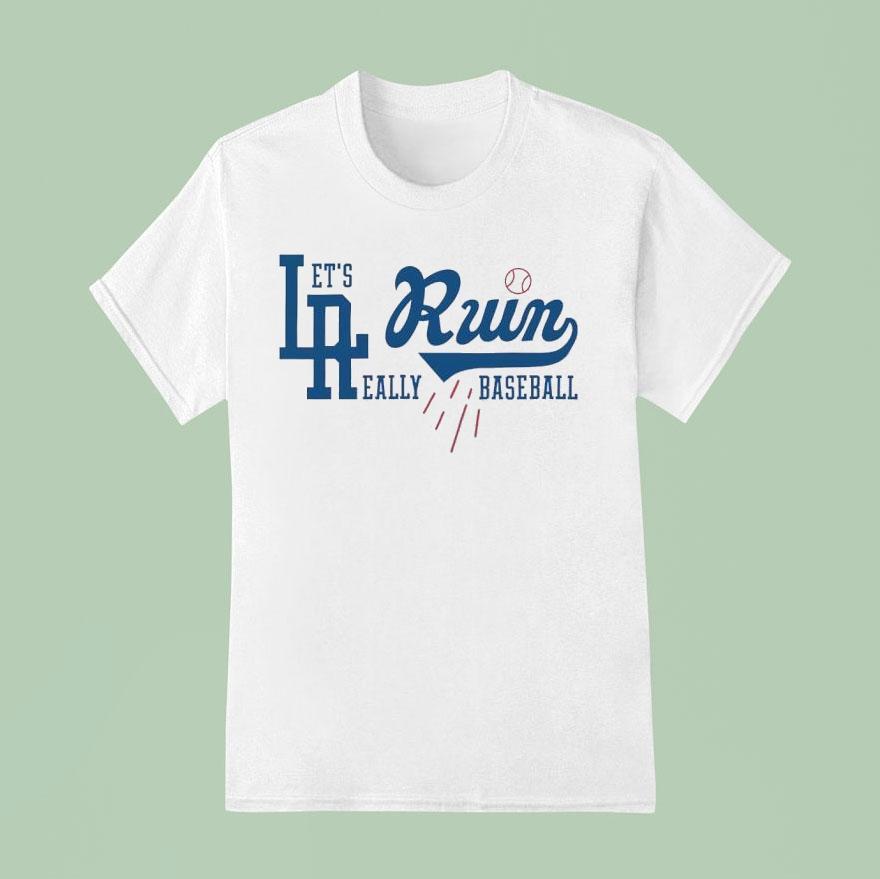 Los Angeles Dodgers Let S Run Really Baseball T Shirt