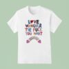 Love Whoever The Fck You Want Rainbow T Shirt