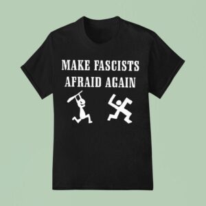 Make Fascists Afraid Again T Shirt
