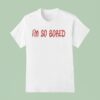 Mal Blum I M So Bored T Shirt