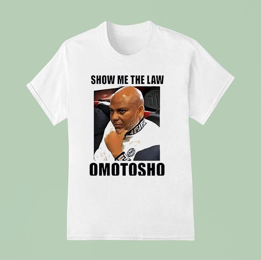 Mazi Nnamdi Kanu Show Me The Law Omotosho T Shirt