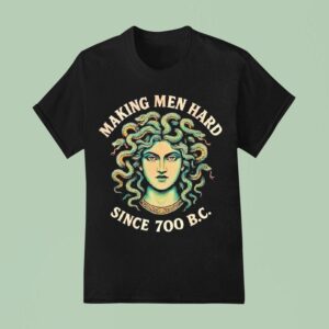 Medusa Myth Making Men Hard Since B C T Shirt