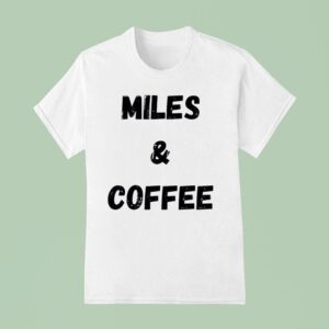 Miles And Coffee T Shirt