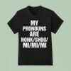 My Pronouns Are Honk Shoo Mi Mi Mi T Shirt