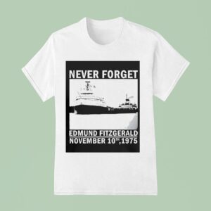 Never Forget Edmund Fitzgerald Memorial Nov T Shirt