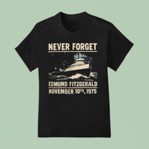 Never Forget Edmund Fitzgerald November Th T Shirt