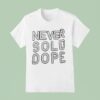 Never Sold Dope T Shirt