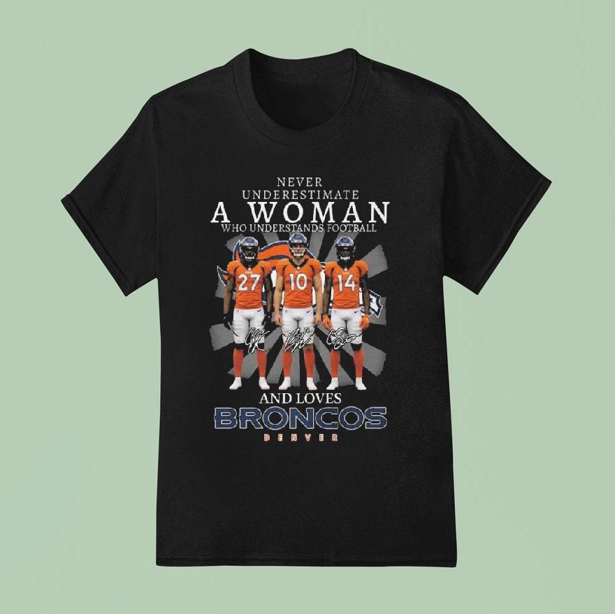 Never Underestimate A Woman Who Understands Football And Love Broncos Denver Signatures T Shirt