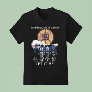 New York Giants Whisper Words Of Wisdom Let It Be Players Signatures T Shirt