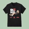 Nick Diaz Don T Be Scared Homie Nick Diaz Army Icons Full Violence T Shirt