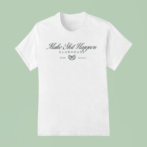 Nick Nayersina Make Shit Happen Clubhouse Team League T Shirt