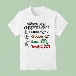 Of Course I Support Lgbt Lures Grouper Bass Trout Fish T Shirt