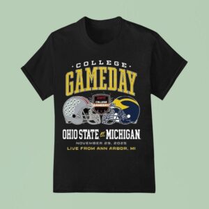 Ohio State Buckeyes Vs Michigan Wolverines College Gameday November Live From Ann Arbor Mi T Shirt