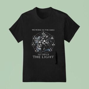 Original Assassin S Creed We Work In The Dark To Serve The Ligh T Shirt