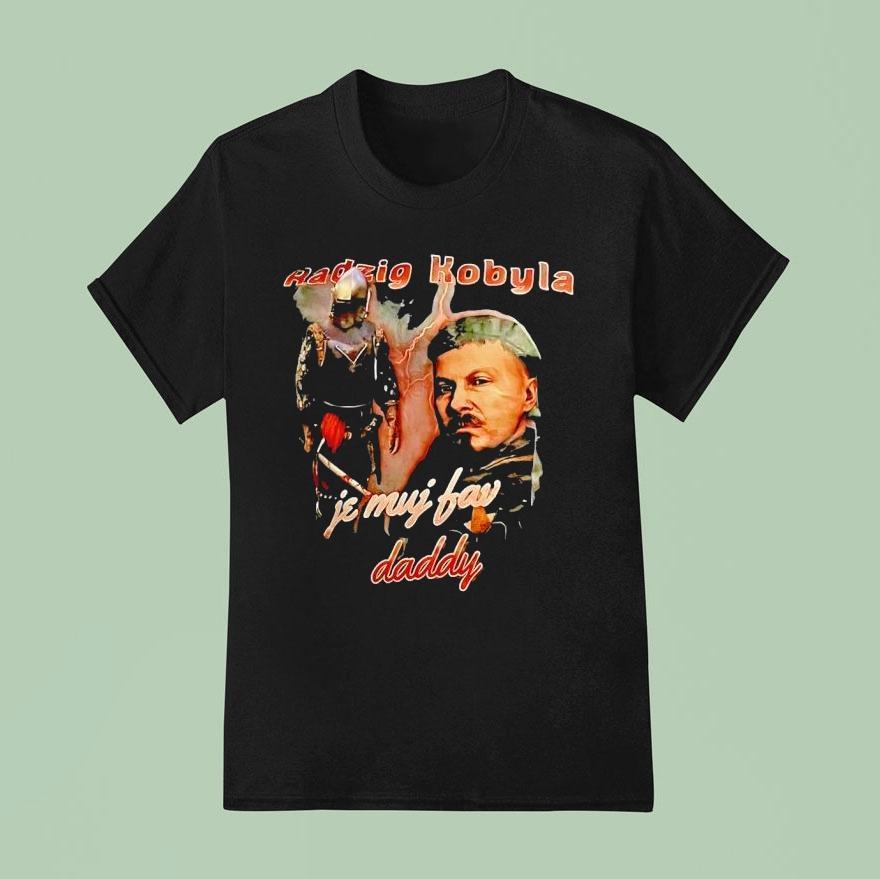 Radzig Kobyla Je Muj Fav Daddy T Shirt