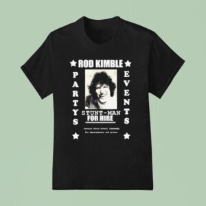 Rod Kimble Stuntman For Hire Hot Rod Partys Events T Shirt