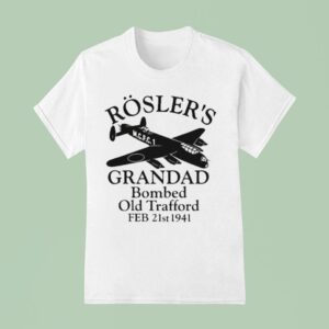 Rosler S Grandad Bombed Old Trafford Manchester Football T Shirt