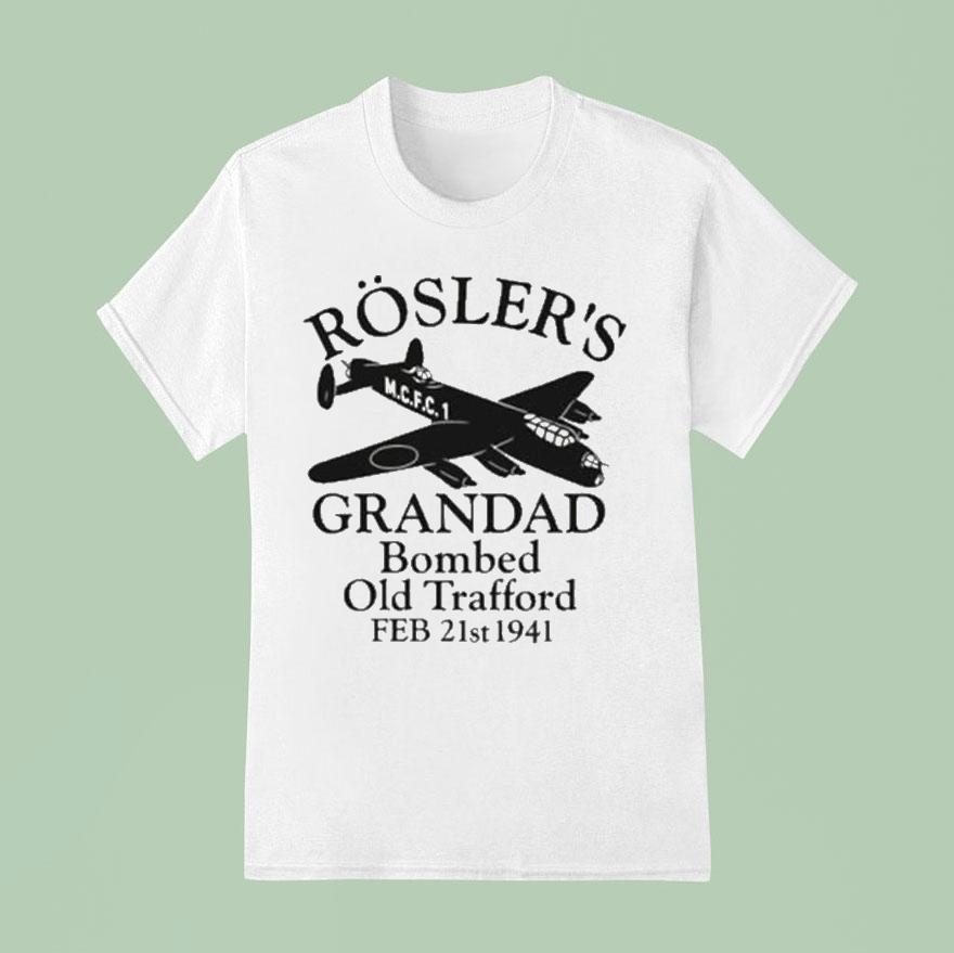 Rosler S Grandad Bombed Old Trafford Manchester Football T Shirt