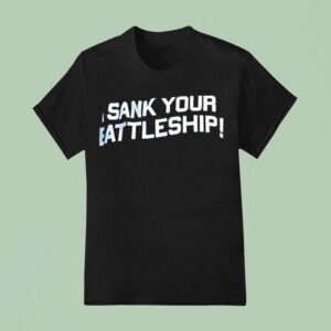 Sank Your Battleship T Shirt