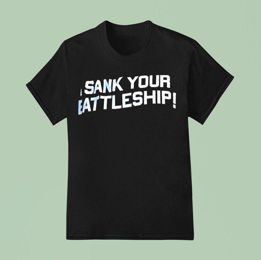 Sank Your Battleship T Shirt