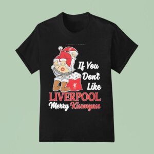 Santa Claus If You Dont Like Liverpool Merry Kissmyass Christmas T Shirt