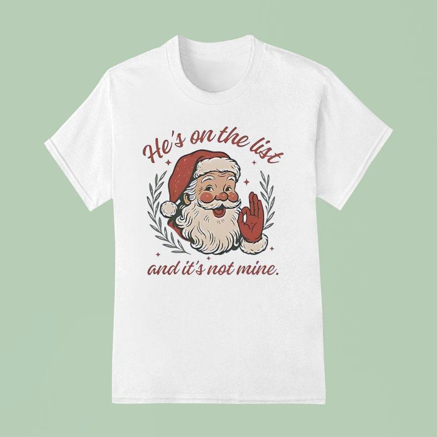 Santa Claus Laughing He S On The List And It S Not Mine T Shirt