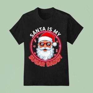 Santa Is My Sugar Daddy Christmas T Shirt