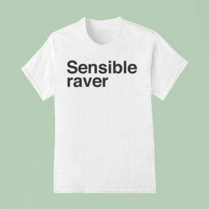 Sensible Raver T Shirt