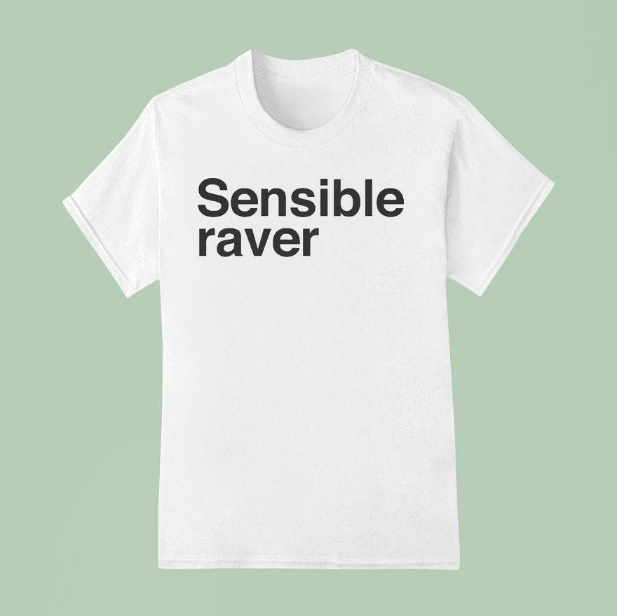 Sensible Raver T Shirt