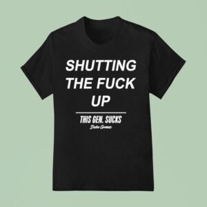Shutting The Fuck Duke Gomez This Gen Sucks Legalize T Shirt