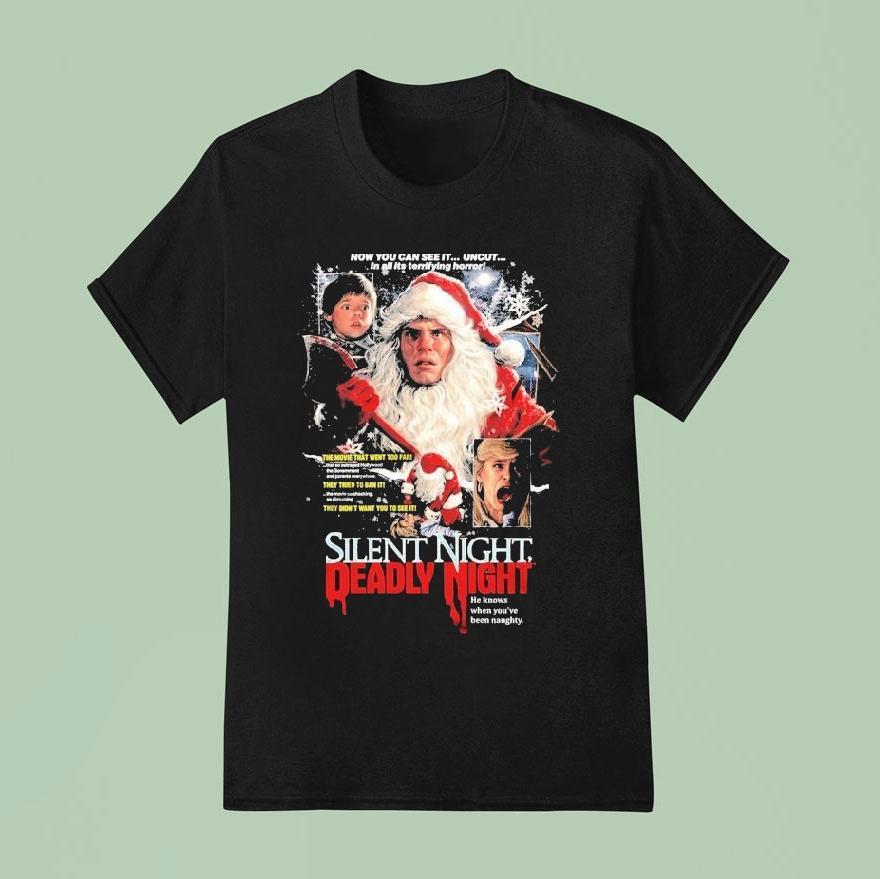 Silent Night Deadly Night Unholy Night Now You Can See It Uncut In All Its Terrifying Horror He Knows When You Ve Been Naughty Christmas T Shirt