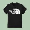Sit On My Face T Shirt