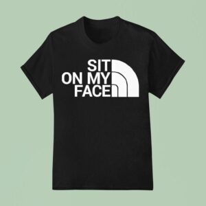 Sit On My Face T Shirt