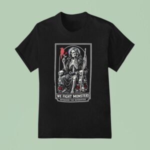 Skeleton We Fight Monsters Defending The Defenseless T Shirt