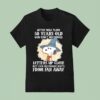 Snoopy After You Turn Years Ol You Can T Recognize T Shirt