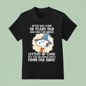 Snoopy After You Turn Years Ol You Can T Recognize T Shirt