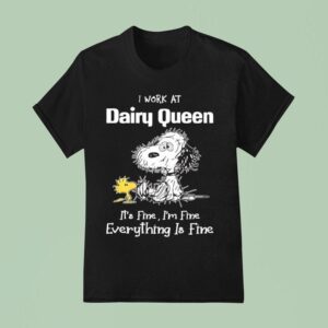 Snoopy And Woodstock I Work At Dairy Queen It S Fine I M Fine Everything Is Fine T Shirt