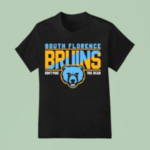 South Florence Bruins Don T Poke The Bear T Shirt