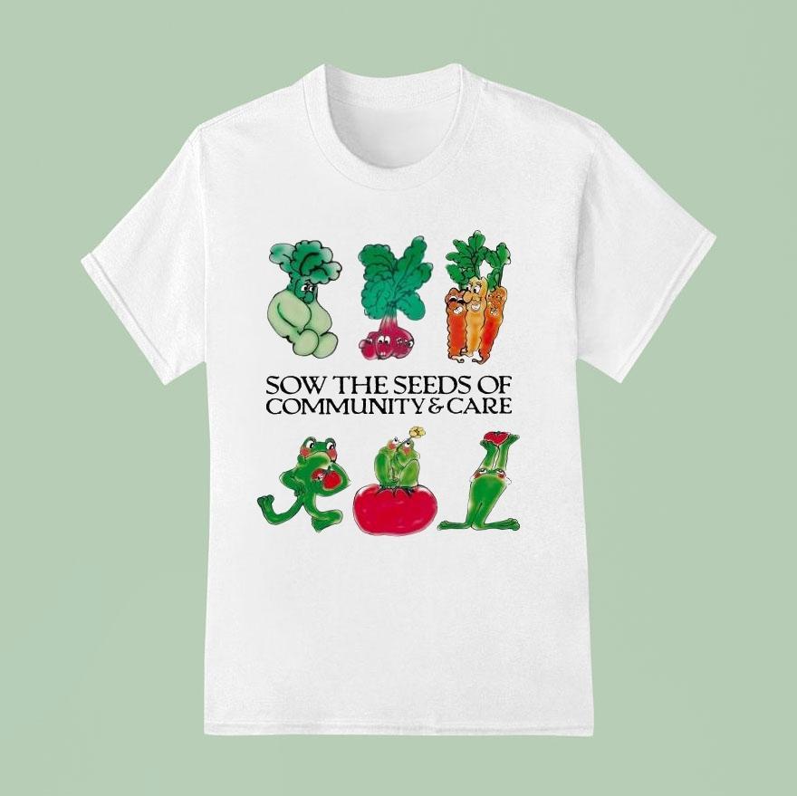 Sow The Seeds Of Community Care T Shirt