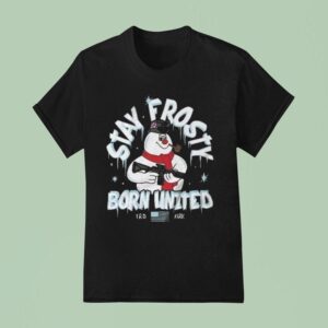 Stay Frosty Born United Holiday T Shirt