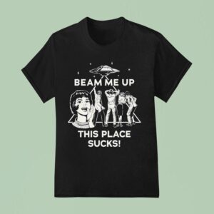 Stranger Things Beam Me Up This Place Sucks Ufo T Shirt
