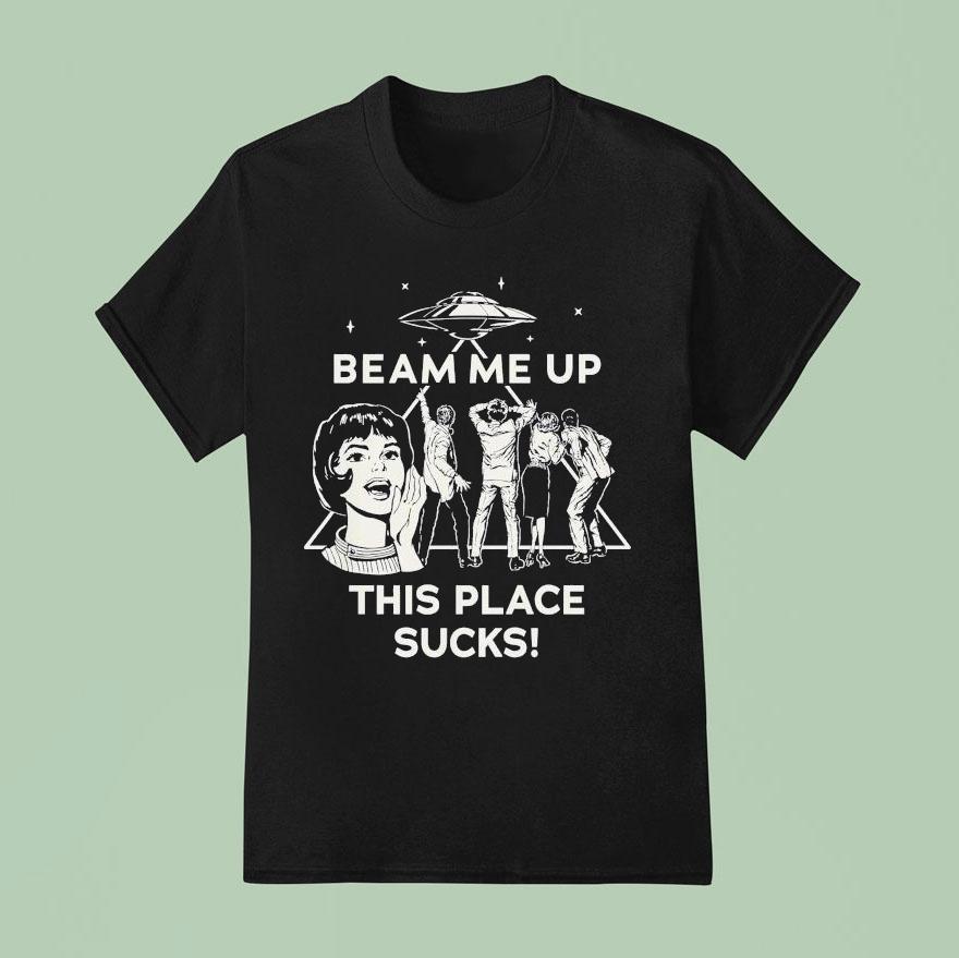 Stranger Things Beam Me Up This Place Sucks Ufo T Shirt