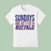 Sundays Are Better In Buffalo Bills T Shirt