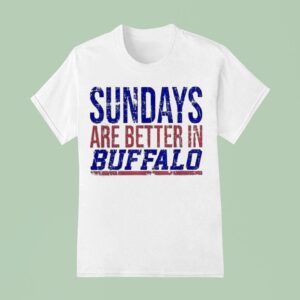 Sundays Are Better In Buffalo Bills T Shirt
