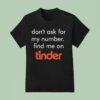 Swiped Lily James Don T Ask For My Number Find Me On Tinder T Shirt