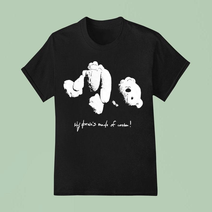 Teddy Bear My Brain S Made Of Cotton T Shirt