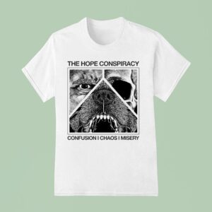 The Hope Conspiracy Confusion I Chaos I Misery Death Traitors T Shirt