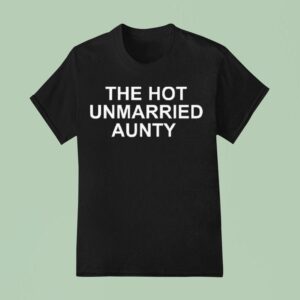 The Hot Unmarried Aunty T Shirt