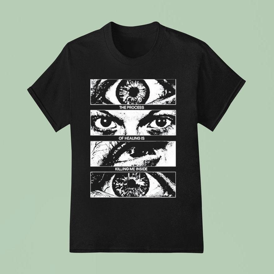 The Process Of Healing Is Killing Me Inside T Shirt