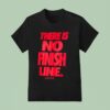 There Is No Finish Line Just Do I T Shirt